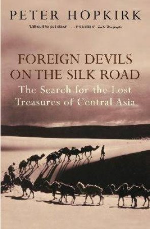 Foreign Devils On The Silk Road by Peter Hopkirk