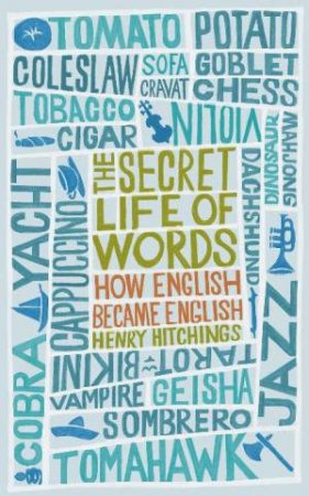 The Secret Life Of Words by Henry Hitchings