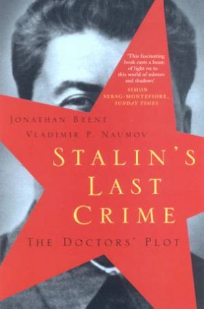 Stalin's Last Crime: The Doctor's Plot by Jonathan Brent & Vladimir Naumov