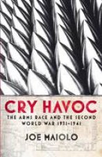 Cry Havoc The Arms Race and the Second World War 193141