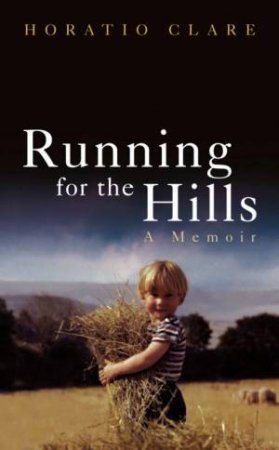 Running For The Hills by Horatio Clare