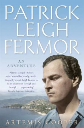 Patrick Leigh Fermor by Artemis Cooper