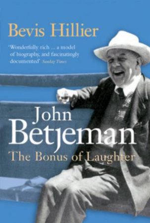 John Betjeman: The Bonus Of Laughter by Bevis Hillier