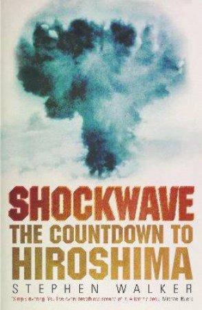 Shockwave: The Countdown To Hiroshima by Stephen Walker