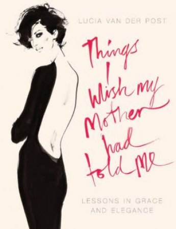 Things I Wish My Mother Had Told Me by Lucia van der Post