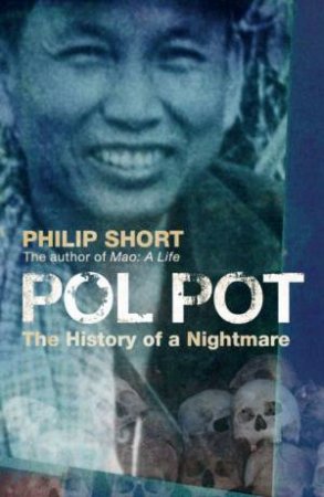 Pol Pot: The History Of A Nightmare by Philip Short