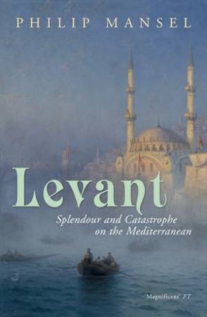 Levant by Philip Mansel