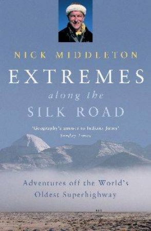 Extremes Along The Silk Road by Nick Middleton