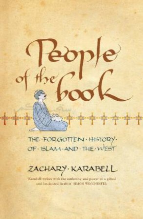 People Of The Book: The Forgotten History Of Islam And The West by Zachary Karabell