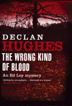 The Wrong Kind Of Blood by Declan Hughes