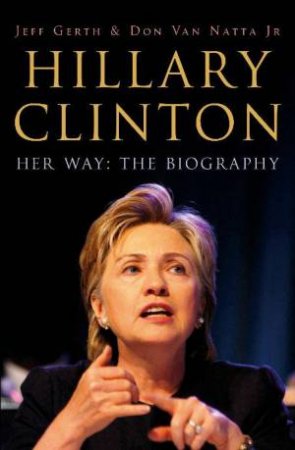 Hillary Clinton - Her Way: The Biography by Gerth & Natta