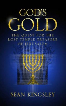 God's Gold: The Quest For The Lost Temple Treasure Of Jerusalem by Sean Kingsley