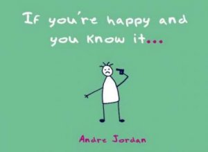 If You're Happy and You Know It... by Andre Jordan