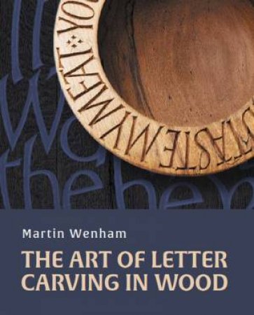 The Art Of Letter Carving In Wood by Martin Wenham