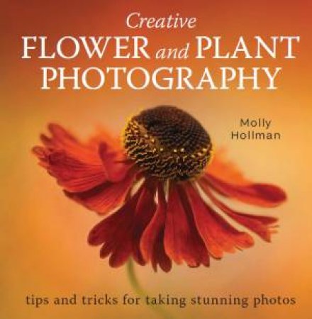 Creative Flower And Plant Photography by Molly Hollman