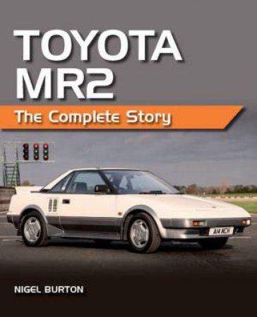 Toyota MR2: The Complete Story by Nigel Burton