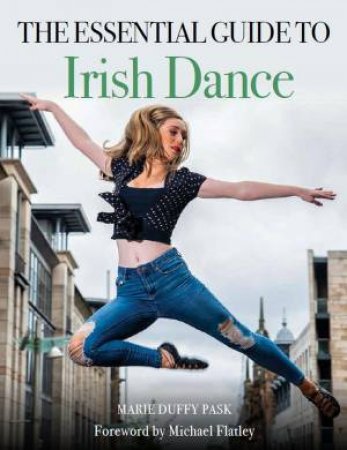 Essential Guide To Irish Dance by Marie Duffy Pask