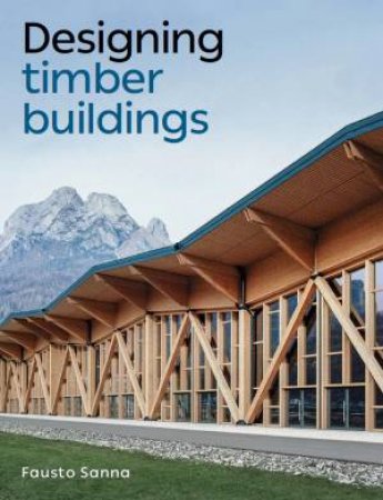 Designing Timber Buildings by Fausto Sanna