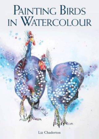 Painting Birds In Watercolour by Liz Chaderton