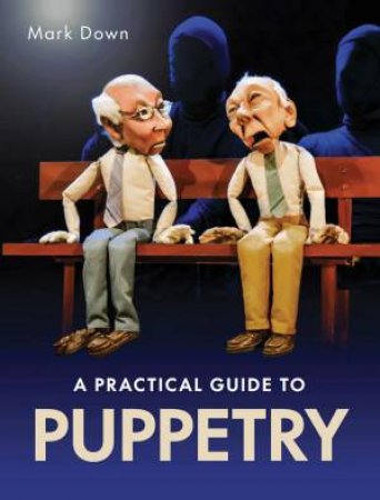 Practical Guide To Puppetry by Mark Down