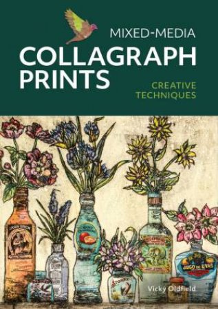 Mixed-Media Collagraph Prints: Creative Techniques by Vicky Oldfield