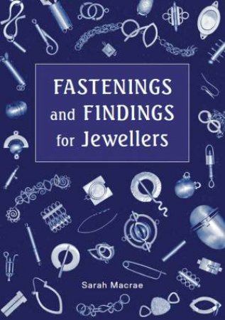 Fastenings And Findings For Jewellers by Sarah Macrae