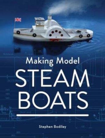 Making Model Steam Boats by Stephen BodileyStephen Bodiley