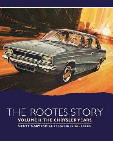 Rootes Story Vol. II - The Chrysler Years by GEOFF CAVERHILL