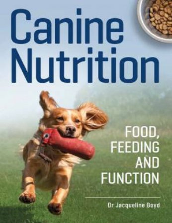 Canine Nutrition: Food, Feeding and Function by JACQUELINE BOYD