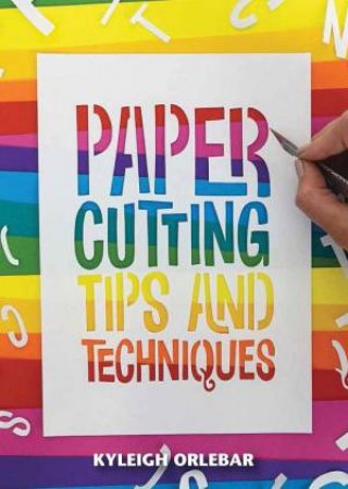 Papercutting: Tips and Techniques by KYLEIGH ORLEBAR