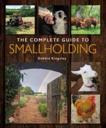 Complete Guide to Smallholding by DEBBIE KINGSLEY