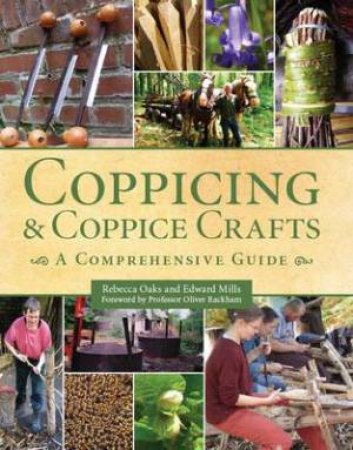 Coppicing and Coppice Crafts: A Comprehensive Guide by REBECCA OAKS