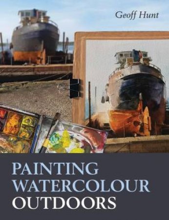 Painting Watercolour Outdoors by GEOFF HUNT