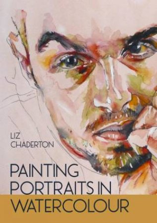 Painting Portraits in Watercolour by LIZ CHADERTON