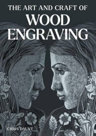 Art and Craft of Wood Engraving by CHRIS DAUNT