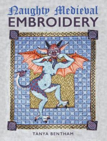 Naughty Medieval Embroidery by TANYA BENTHAM