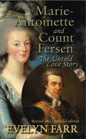 Marie-Antoinette and Count Fersen - The Untold Love Story by Evelyn Farr