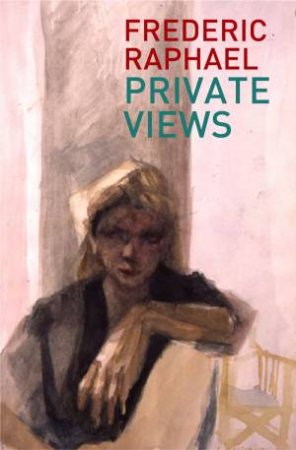 Private Views by Frederic Raphael