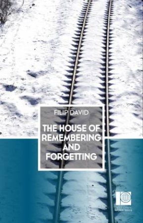 The House of Remembering and Forgetting by Filip David & Christina Pribicevic-Zoric