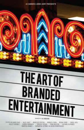 The Art of Branded Entertainment by PJ Pereira & Ricardo Dias & Gabor Harrach & Marcelo Pascoa & Monica Chun & Tomoya Suzuki & Luciana Olivares & Pelle Sjoenell & Jason Xenopoulos & Misha Sher & Toan Nguyen & Jules Daly & Marissa Nance 