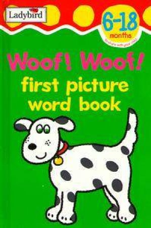 Woof! Woof!: First Picture Word Book by Various