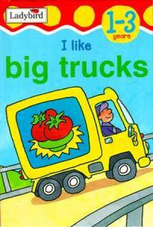 Toddler Talkabout: I Like Big Trucks by Various