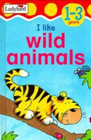 Toddler Talkabout: I Like Wild Animals by Various