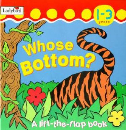 Whose Bottom?: A Lift-The-Flap Book by Various