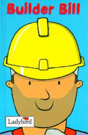 Little Workmates: Builder Bill by Various