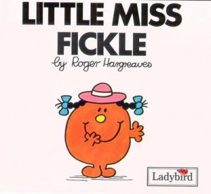 Little Miss Fickle by Roger Hargreaves