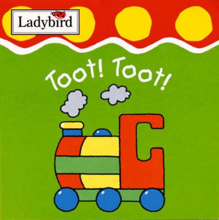 Toot! Toot!: Chunky Baby Board Book by Various