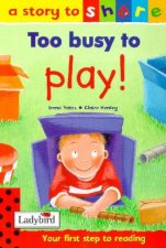 A Story To Share Too Busy To Play