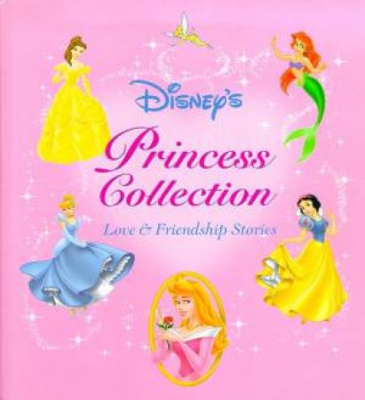 Disney's Princess Collection: Love & Friendship Stories by Various