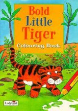 Bold Little Tiger Colouring Book Little Stories Colouring Books